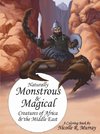 Naturally Monstrous and Magical Creatures of Africa and the Middle East
