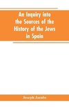 An inquiry into the sources of the history of the Jews in Spain