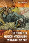 Politics of Religion, Nationalism, and Identity in Asia