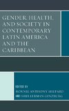 Gender, Health, and Society in Contemporary Latin American and the Caribbean