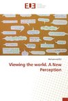 Viewing the world. A New Perception