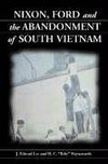 Lee, J:  Nixon, Ford and the Abandonment of South Vietnam