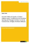 Growth, Yield, and Quality of Onion (Allium cepa L.) as Influenced by Intra-Row Spacing and Nitrogen Fertilizer Levels in Central Zone of Tigray, Northern Ethiopia
