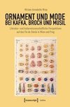 Ornament und Mode bei Kafka, Broch und Musil