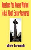 Questions You Always Wanted to Ask about Easter Answered