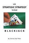 Use Strategic Strategy to Play Blackjack