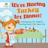 We've Having Turkey for Dinner! | Thanksgiving for Children | Coloring Books 7-10 Years Old