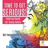 Time to Get Serious!| Coloring Books for Young Adults | Get Focused in 10 Seconds