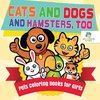 Cats and Dogs and Hamsters, Too | Pets Coloring Books for Girls