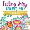 Feeling Artsy Today, Eh? Flowers of Spring Coloring Books for Relaxation