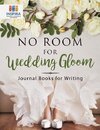 No Room for Wedding Gloom | Journal Books for Writing