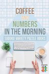 Coffee and Numbers in the Morning | Sudoku Variety Puzzle Books