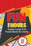 Fun for Hours | Sudoku Large Print Puzzle Books for Adults