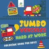 Jumbo Vehicles Hard at Work | Coloring Book for Boys