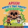 Arggh! Where's That Pirate? | Activity Book for First Grader