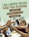 I Am a Better Person Today Than Yesterday | Personal Development Journal Notebook