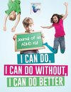 I Can Do, I Can Do Without, I Can Do Better | Journal of an ADHD Kid