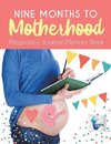 Nine Months to Motherhood | Pregnancy Journal Memory Book