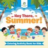 Hey There, Summer! | Coloring Activity Book for Kids