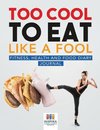 Too Cool to Eat Like a Fool | Fitness, Health and Food Diary Journal