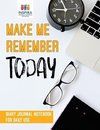 Make Me Remember Today | Diary Journal Notebook for Daily Use