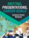 Meeting, Presentations, Career Goals | Business Planner Notebook