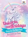 Unicorns and Fridays Always Get The Mood Right | Diary of All Cute Things