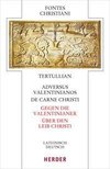 Adversus Valentinianos/De carne Christi - Gegen die Valentinianer/Über den Leib Christi