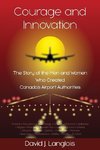 Courage and Innovation - The Story of the Men and Women Who Created Canada's Airport Authorities