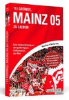 111 Gründe, Mainz 05 zu lieben - Erweiterte Neuausgabe mit 11 Bonusgründen!