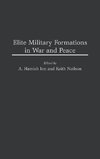 Elite Military Formations in War and Peace
