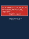 Biographical Dictionary of American Mayors, 1820-1980