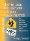 Kosmoski, G: How to Land the Best Jobs in School Administrat