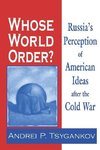 Tsygankov, A:  Whose World Order?