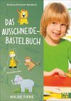 Das Ausschneide-Bastelbuch Wilde Tiere