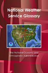 The National Oceanic and Atmospheric Administration?s National Weather Service Glossary