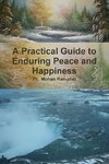 A Practical Guide to  Enduring Peace and Happiness