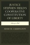 Justice Stephen Field's Cooperative Constitution of Liberty