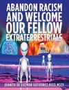 Abandon Racism and Welcome Our Fellow Extraterrestrials