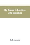 The mission to Kandahar, with appendices