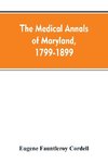 The medical annals of Maryland, 1799-1899; prepared for the centennial of the Medical and chirurgical faculty