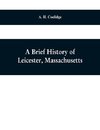 A brief history of Leicester, Massachusetts