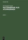 Karl Rudolf Schmidt: Nutzenergie aus Atomkernen. Band 2