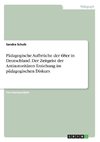 Pädagogische Aufbrüche der 68er in Deutschland. Der Zeitgeist der Antiautoritären Erziehung im pädagogischen Diskurs