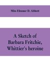 A sketch of Barbara Fritchie, Whittier's heroine