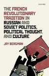 French Revolutionary Tradition in Russian and Soviet Politics, Political Thought, and Culture