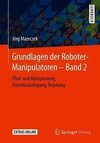 Grundlagen der Roboter-Manipulatoren - Band 2