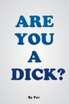 Are You A Dick?