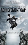 Arnett, A:  Let¿s Stop Calling it an Achievement Gap