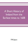 A short history of Ireland from the earliest times to 1608